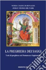 La preghiera dei saggi. Testi di preghiera nel Pentateuco Sapienzale libro