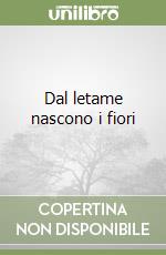 Dal letame nascono i fiori libro