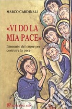 Vi do la mia pace. Itinerario del cuore per costruire la pace libro