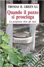 Quando il pozzo si prosciuga. La preghiera oltre gli inizi libro