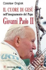 Il Cuore di Gesù nell'insegnamento del papa Giovanni Paolo II libro usato