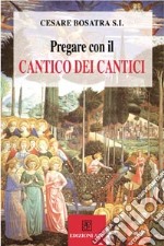 Pregare con il Cantico dei cantici libro