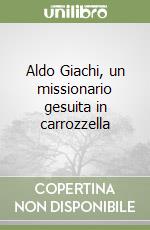 Aldo Giachi, un missionario gesuita in carrozzella