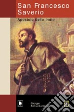 San Francesco Saverio. Apostolo delle Indie libro