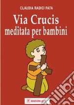 Via crucis meditata per bambini libro