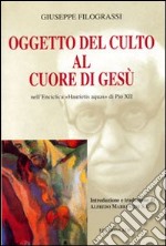 Oggetto del culto al cuore di Gesù nell'Enciclica 'Haurietis Aquas' di Pio XII libro