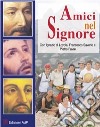 Amici nel signore. Con Ignazio di Loyola, Francesco Saverio e Pietro Forte libro