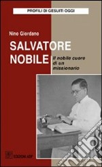 Salvatore Nobile. Il nobile cuore di un missionario libro