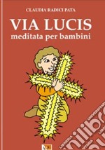 Via lucis meditata per bambini. Ediz. illustrata libro