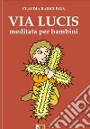 Via lucis meditata per bambini. Ediz. illustrata libro