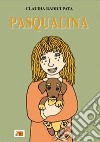 Pasqualina. Ediz. illustrata libro