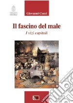 Il fascino del male. I vizi capitali libro