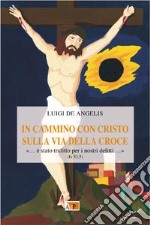 In cammino con Cristo sulla via della croce libro