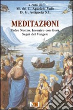 Meditazioni. Padre Nostro. Incontro con Gesù. Segni del Vangelo libro