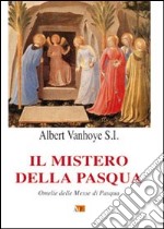 Il mistero della Pasqua. Omelie delle Messe di Pasqua libro