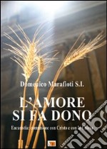 L'amore si fa dono. Eucaristia: comunione con Cristo e con la Chiesa libro