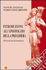 Introduzione all'Apostolato della Preghiera. 12 lezioni per la formazione