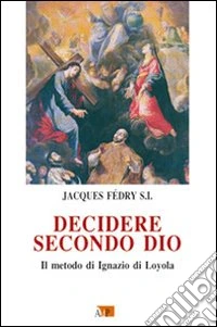 Decidere secondo Dio. Il metodo di Ignazio di Loyola libro
