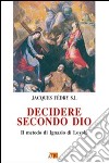 Decidere secondo Dio. Il metodo di Ignazio di Loyola libro