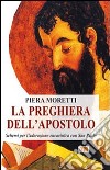 La Preghiera dell'apostolo. Schemi per l'adorazione eucaristica con San Paolo libro