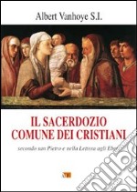 Il Sacerdozio comune dei cristiani. Secondo San Pietro e nella lettera agli Ebrei libro