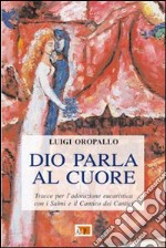 Dio parla al cuore. Tracce per l'adorazione eucaristica con i Salmi e il Cantico dei cantici libro