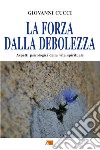 La forza dalla debolezza. Aspetti psicologici della vita spirituale libro