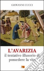 L'avarizia. Il tentativo illusorio di possedere la vita libro