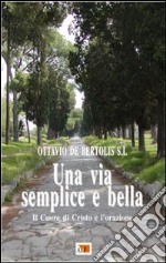 Una via semplice e bella. Il Cuore di Cristo e l'orazione libro