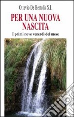 Per una nuova nascita. I primi nove venerdì del mese libro