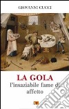 La gola, l'insaziabile fame di affetto libro