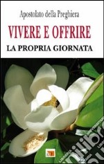 Vivere e offrire la propria giornata libro