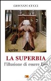 La superbia. L'illusione di essere Dio libro