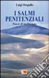 I salmi penitenziali. Tracce di meditazione libro di Oropallo Luigi