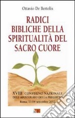 Radici bibliche della spiritualità del Sacro Cuore. XVIII Convegno Nazionale dell'Apostolato della Preghiera libro