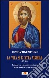 La vita si è fatta visibile (1Gv 1,2). Preghiera e conoscenza spirituale attraverso le icone ortodosse libro di Guadagno Tommaso