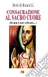 Consacrazione al sacro cuore. «Risana i cuori affranti...» libro