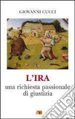 L'ira. Una richiesta passionale di giustizia libro