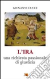 L'ira. Una richiesta passionale di giustizia libro