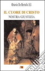 Il Cuore di Cristo. Nostra giustizia libro