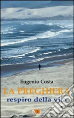 La preghiera. Respiro della vita libro