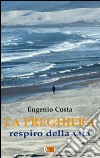 La preghiera. Respiro della vita libro di Costa Eugenio