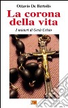 La corona della vita. I misteri di Gesù Cristo libro