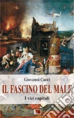 Il fascino del male. I vizi capitali libro