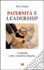 Paternità e leadership. L'autorità nelle comunità religiose libro