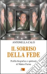 Il sorriso della fede. Profilo biografico e spirituale di Matteo Farina