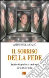 Il sorriso della fede. Profilo biografico e spirituale di Matteo Farina libro di Calò Antonella