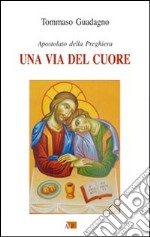 Una via del cuore. Apostolato della preghiera libro