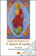 Esercizi spirituali. S. Ignazio di Loyola libro