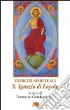 Esercizi spirituali. S. Ignazio di Loyola libro